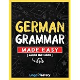 German Grammar Made Easy: A Comprehensive Workbook To Learn German Grammar For Beginners (Audio Included)