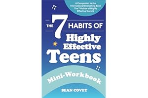 The 7 Habits of Highly Effective Teens: Mini-Workbook: (Self Help Workbook for Teens, Ages 12-17)
