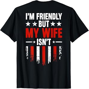 (On Back) I'm Friendly But My Wife Isn't Funny Wife Husband T-Shirt