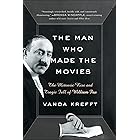 The Man Who Made the Movies: The Meteoric Rise and Tragic Fall of William Fox