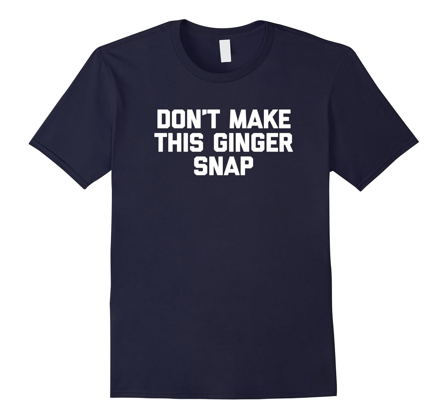 Funny Redhead Shirt: Don't Make This Ginger Snap T-Shirt fun-Rose