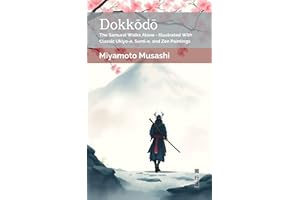Dokkodo: The Samurai Walks Alone - Illustrated With Classic Ukiyo-e, Sumi-e, and Zen Paintings (Path of the Sword Sage)