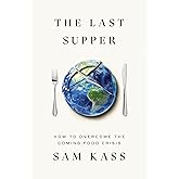 The Last Supper: How to Overcome the Coming Food Crisis