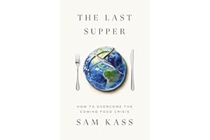 The Last Supper: How to Overcome the Coming Food Crisis