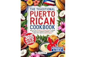 The Traditional Puerto Rican Cookbook: 365 Days of Authentic Island Recipes to Bring the Heart of Caribbean Cooking to Your Table with Soulful Boricua Meals | Approved by El Conejo