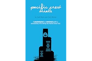 Pacific Crest Trials: A Psychological and Emotional Guide to Successfully Thru-Hiking the Pacific Crest Trail