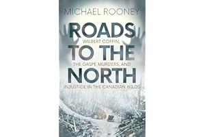Roads to the North: Wilbert Coffin, the Gaspe Murders, and Injustice in the Canadian Wilds