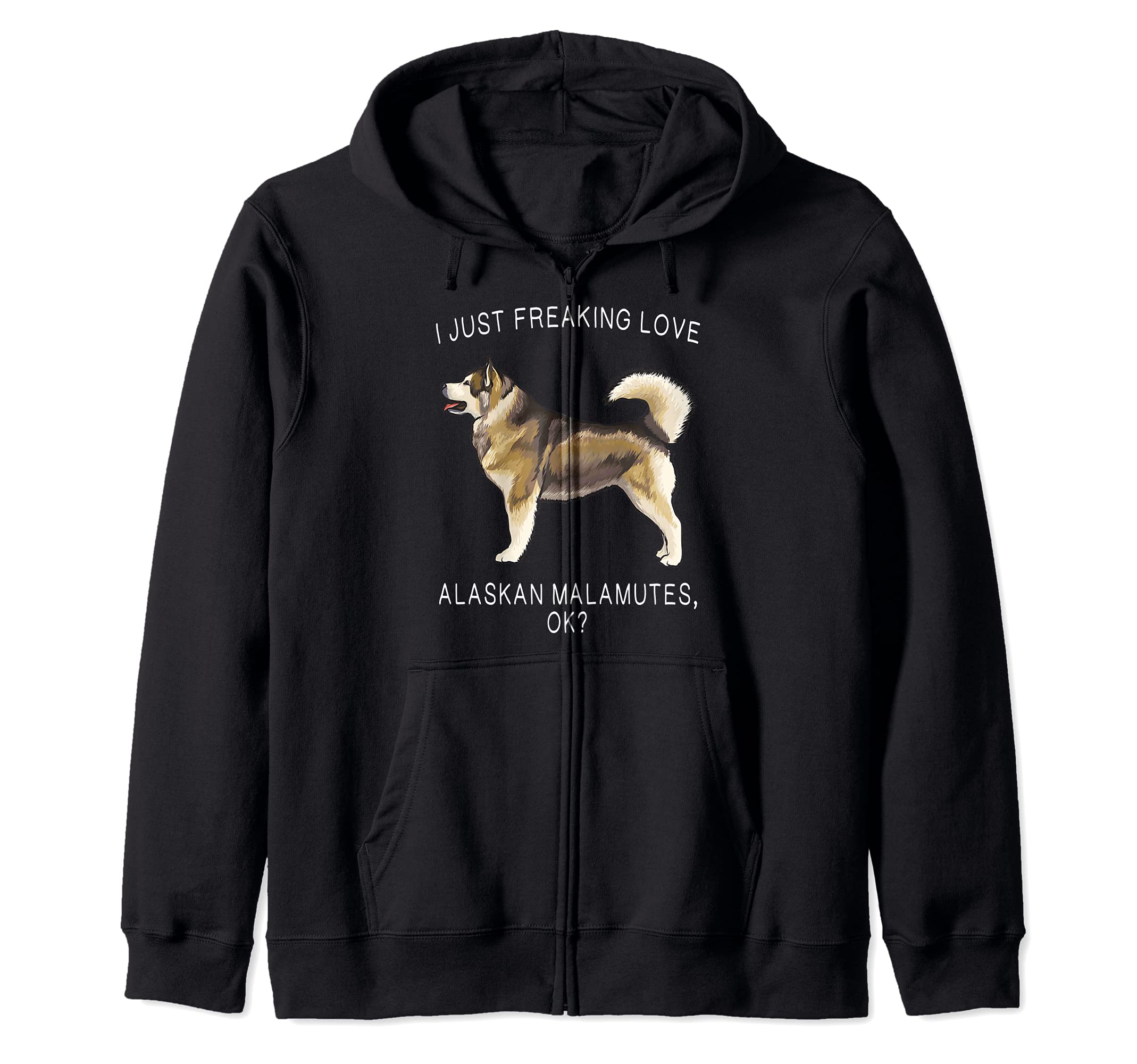 I Just Freaking Love Alaskan Malamutes Ok? Dog Zip Hoodie