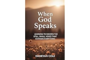 When God Speaks: Learning to Discern the Still, Small Voice That Changes Everything