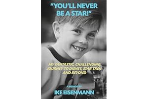 "You'll Never Be A Star!" My Fantastic, Challenging Journey to Disney, Star Trek and Beyond