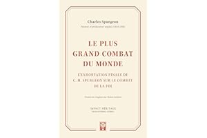 Le plus grand combat du monde: L'exhortation finale de C. H. Spurgeon sur le combat de la foi (French Edition)