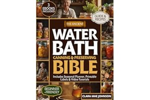 The Ancient Water Bath Canning and Preserving Bible: Discover Grandma’s Secrets to Safe & Simple Preserving — A Complete Step-by-Step Guide with Foolproof Recipes for a Pantry Full of Goodness