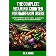 The Complete Vitamin K Counter for Warfarin Users: More Than 5500 Brand-Name and Generic Foods Listed with Vitamin K content