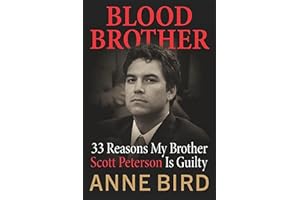 Blood Brother: 33 Reasons My Brother Scott Peterson Is Guilty
