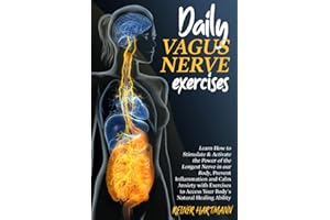 DAILY VAGUS NERVE EXERCISES: Learn How to Stimulate & Activate the Power of the Longest Nerve in our Body, Prevent Inflammati
