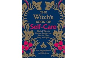 The Witch's Book of Self-Care: Magical Ways to Pamper, Soothe, and Care for Your Body and Spirit