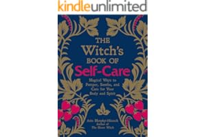 The Witch's Book of Self-Care: Magical Ways to Pamper, Soothe, and Care for Your Body and Spirit