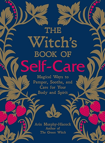 Download The Witch's Book of Self-Care: Magical Ways to Pamper, Soothe, and Care for Your Body and Spirit (English Edition) PDF
