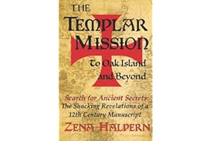 The Templar Mission to Oak Island and Beyond: Search for Ancient Secrets: The Shocking Revelations of a 12th Century Manuscript