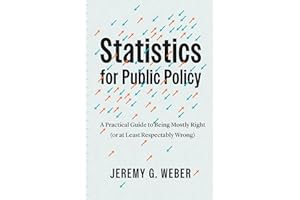 Statistics for Public Policy: A Practical Guide to Being Mostly Right (or at Least Respectably Wrong)