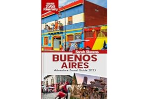 Buenos Aires Adventure Travel Guide 2025: Explore Argentina’s City with Insider’s Tips, Maps and Vivid Images, Palermo, San Telmo, Tango Dance Shows, ... & Food (SARAH STEVENS TRAVEL GUIDE SERIES)