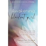 Awakening Blackout Girl: A Survivor's Guide for Healing from Addiction and Sexual Trauma