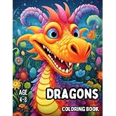 Dragons: Coloring Book for Kids Ages 4-8: Cute Dragons Illustrations Coloring Books for Dreamers Boys and Girls to Calm Down, Reduce Anxiety, Relax and Increase Happiness