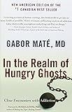 In the Realm of Hungry Ghosts: Close Encounters with Addiction