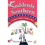 Suddenly Southern: A Yankee's Guide to Living in Dixie