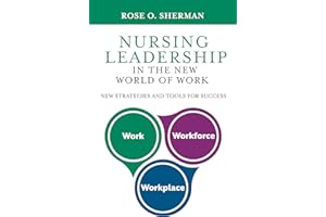 Nursing Leadership in the New World of Work: New Strategies and Tools for Success