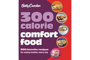 300 Calorie Comfort Food: 300 Favorite Recipes for Eating Healthy Every Day (Betty Crocker Cooking)