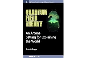 Quantum Field Theory: An Arcane Setting for Explaining the World (Iop Concise Physics)