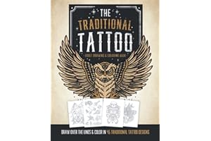The Traditional Tattoo Adult Drawing & Coloring Book: Draw Over The Outlines & Color 45 Traditional Tattoo Designs. Learn to 