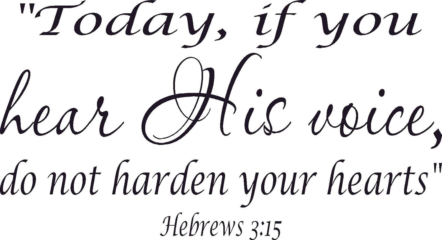 Amazon Com Hebrews 3 15 Vinyl Wall Art Today If You Hear His Voice Do Not Harden Your Hearts Arts Crafts Sewing