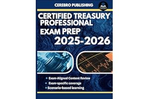 CERTIFIED TREASURY PROFESSIONAL EXAM PREP 2025-2026: 350+ Practice Questions, Detailed Answer, Explanations, and Prep Insight