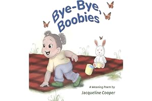 Bye-Bye, Boobies: A rhyming story about weaning from breastfeeding (Little Goodbyes)