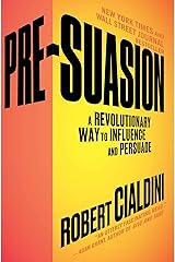 Pre-Suasion: A Revolutionary Way to Influence and Persuade