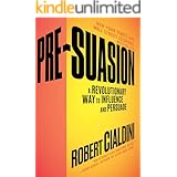 Pre-Suasion: A Revolutionary Way to Influence and Persuade