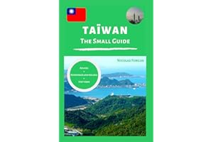 Taiwan the small guide: Advices + experiences and feelings + visit ideas