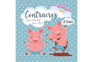 Contraires : Livre éducatif pour enfant - 2 à 5 ans: Premier imagier pour apprendre en s’amusant – Cadeau pour les tout-petit
