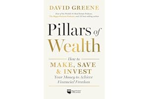 Pillars of Wealth: How to Make, Save, and Invest Your Money to Achieve Financial Freedom