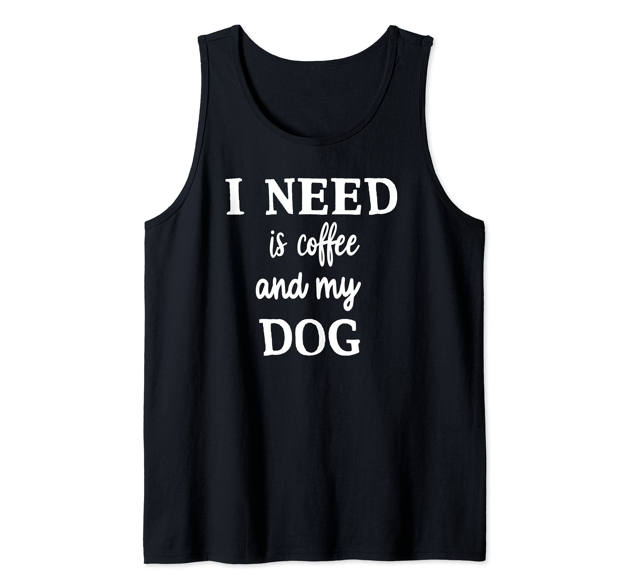 All I Need Is Coffee And My Dog Tank Top