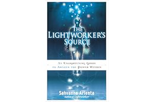 The Lightworker's Source: An Enlightening Guide to Awaken the Power Within