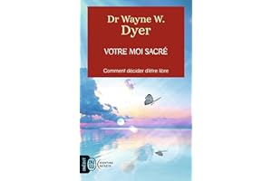 Votre moi sacré: Décider d'être libre (French Edition)