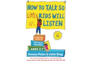 How to Talk so Little Kids Will Listen: A Survival Guide to Life with Children Ages 2-7 (The How To Talk Series)