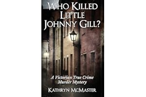 Who Killed Little Johnny Gill?: A Victorian True Crime Murder Mystery