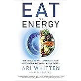 Eat for Energy: How to Beat Fatigue, Supercharge Your Mitochondria, and Unlock All-Day Energy