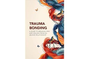 Trauma Bonding: A Guide to Breaking Free and Healing From an Abusive Relationship