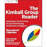 The Kimball Group Reader: Relentlessly Practical Tools for Data Warehousing and Business Intelligence Remastered Collection
