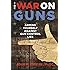 The War on Guns: Arming Yourself Against Gun Control Lies